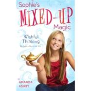 Sophie's Mixed-Up Magic: Wishful Thinking Book 1