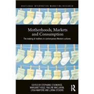 Motherhoods, Markets and Consumption: The Making of Mothers in Contemporary Western Cultures