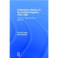 A Monetary History of the United Kingdom, 1870-1982: Volume I. Data, Sources, Methods
