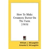 How To Make Creamery Butter On The Farm