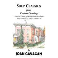 SOUP CLASSICS from Custom Catering : A Mother's Legacy of Delicious Home-Style Soups