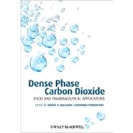 Dense Phase Carbon Dioxide Food and Pharmaceutical Applications