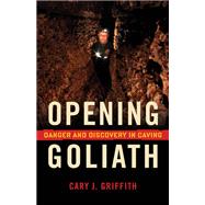 Opening Goliath : Danger and Discovery in Caving