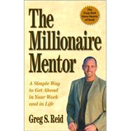 The Millionaire Mentor: A Simple Way to Get Ahead in Your Work and in Life
