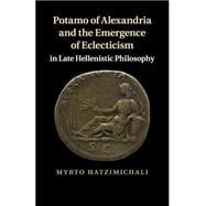 Potamo of Alexandria and the Emergence of Eclecticism in Late Hellenistic Philosophy