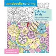 Zendoodle Coloring: Calming Swirls Stress-Relieving Designs to Color and Display