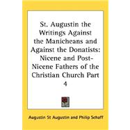 St Augustin the Writings Against the Manicheans and Against the Donatists : Nicene and Post-Nicene Fathers of the Christian Church Part 4