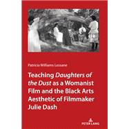 Teaching <I>Daughters of the Dust</I> as a Womanist Film and the Black Arts Aesthetic of Filmmaker Julie Dash