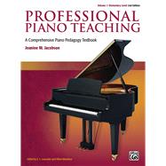 Professional Piano Teaching, Volume 1 - Elementary Levels: A Comprehensive Piano Pedagogy Textbook