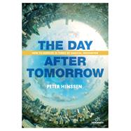 The Day after Tomorrow How to Survive in Times of Radical Innovation