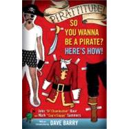 Pirattitude!: So you Wannna Be a Pirate? : Here's How!