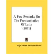 A Few Remarks On The Pronunciation Of Latin
