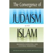 The Convergence of Judaism and Islam; Religious, Scientific, and Cultural Dimensions