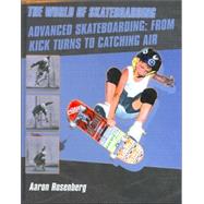 Advanced Skateboarding : From Kick Turns to Catching Air
