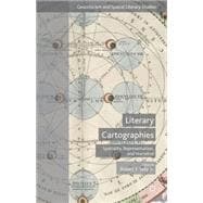 Literary Cartographies Spatiality, Representation, and Narrative
