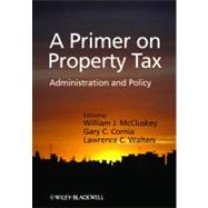 A Primer on Property Tax Administration and Policy