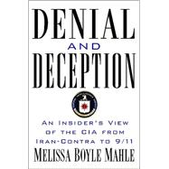 Denial and Deception : An Insider's View of the CIA from Iran Contra to 9/11