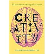 Creativity The Human Brain in the Age of Innovation