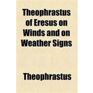 Theophrastus of Eresus on Winds and on Weather Signs