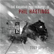 The Railroad Photography of Phil Hastings