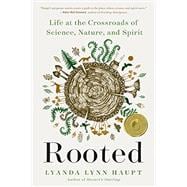 Rooted Life at the Crossroads of Science, Nature, and Spirit