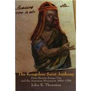 The Kongolese Saint Anthony: Dona Beatriz Kimpa Vita and the Antonian Movement, 1684â€“1706