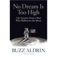 No Dream Is Too High Life Lessons From a Man Who Walked on the Moon