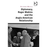 Diplomacy, Roger Makins and the Anglo-american Relationship