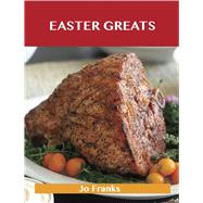 Easter Greats: Delicious Easter Recipes, the Top 49 Easter Recipes