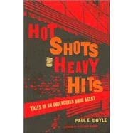 Hot Shots and Heavy Hits : Tales of an Undercover Drug Agent