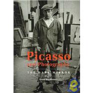 Picasso and Photography : The Dark Mirror