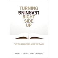 Turning Learning Right Side Up : Putting Education Back on Track