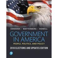 Government in America: People, Politics, and Policy, 2018 Elections and Updates Edition 17th Edition