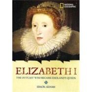 World History Biographies: Elizabeth I The Outcast Who Became England's Queen