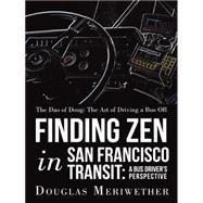 The Dao of Doug: the Art of Driving a Bus or Finding Zen in San Francisco Transit