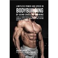 Limitless Power and Speed in Bodybuilding by Using Cross Fit Training