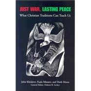 Just War, Lasting Peace : What Christian Traditions Can Teach Us