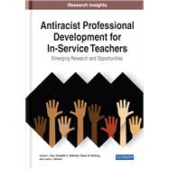Antiracist Professional Development for In-Service Teachers: Emerging Research and Opportunities