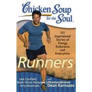 Chicken Soup for the Soul: Runners 101 Inspirational Stories of Energy, Endurance, and Endorphins