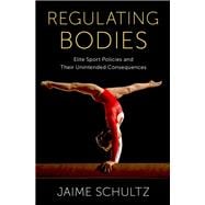 Regulating Bodies Elite Sport Policies and Their Unintended Consequences