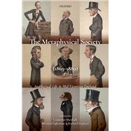 The Metaphysical Society (1869-1880) Intellectual Life in Mid-Victorian England