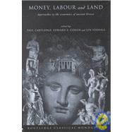 Money, Labour and Land: Approaches to the economics of ancient Greece