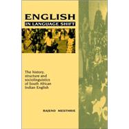 English in Language Shift: The History, Structure and Sociolinguistics of South African Indian English