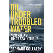 Oil Under Troubled Water Australia’s Timor Sea Intrigue