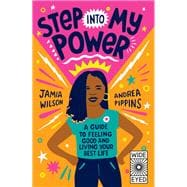 Step into My Power A Guide to Feeling Good and Living Your Best Life