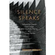 Silence Speaks: Teilhard de Chardin, Yves Congar, John Courtney Murray, and Thomas Merton