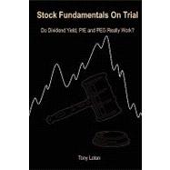 Stock Fundamentals on Trial : Do Dividend Yield, P/E and PEG Really Work?