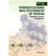 Hydrogen Exchange Mass Spectrometry of Proteins Fundamentals, Methods, and Applications