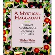 A Mystical Haggadah Passover Meditations, Teachings, and Tales