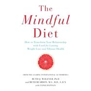 The Mindful Diet: How to Transform Your Relationship to Food for Lasting Weight Loss and Vibrant Health